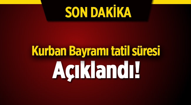 Son dakika haberi; Kurban Bayramı tatili 10 gün