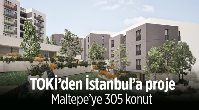 TOKİ'den İstanbul Maltepe’ye 305 konut