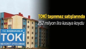 TOKİ mülkiyetindeki taşınmaz satışlarından 252 milyon lira kasaya koydu