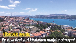 TÜSODER'den uyarı; Ev veya özel yurt kiralarken mağdur olmayın!