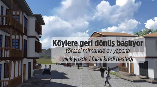 Yöresel mimaride ev yapana yıllık yüzde 1 faizli kredi desteği