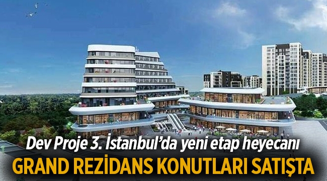 3. İstanbul Grand Rezidans konutları satışta