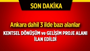 Ankara dahil 3 ilde yeni kentsel dönüşüm ve gelişim proje alanları ilan edildi