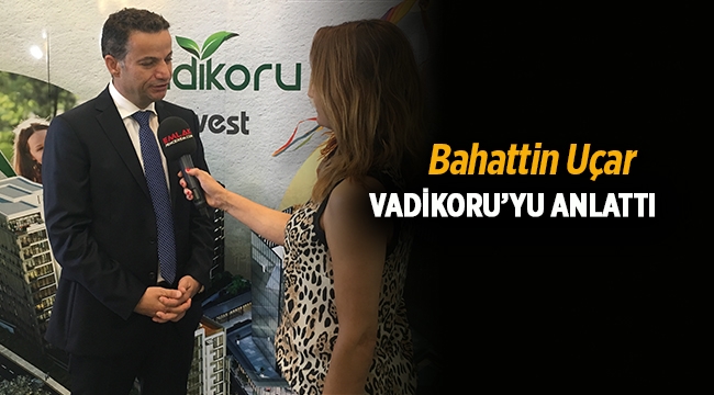 Bahattin Uçar Vadikoru 'yu anlattı