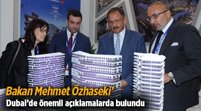 Bakan Mehmet Özhaseki, Dubai Cityscape 'te önemli açıklamalar yaptı