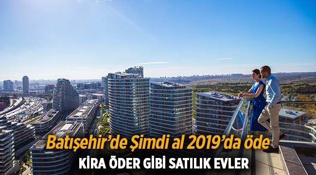 Emlak Konut kampanyası ile Batışehir'de kira öder gibi satılık evler