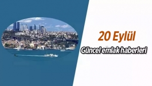 Gayrimenkul sektöründe öne çıkan en son güncel emlak haberleri / 20 Eylül 2017