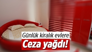 Günlük kiralık evlere ceza üstüne ceza yağdırıldı