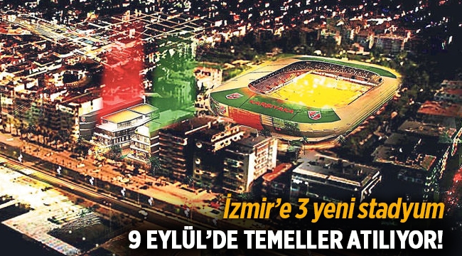 İzmir 3 yeni stada kavuşacak!