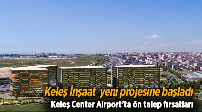 Keleş Center Airport projesinde ön talep döneminde fırsatlar başladı