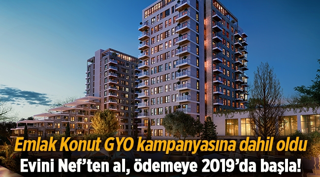 Nef  'ten ev al, ödemeye 2019'da başla!