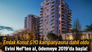 Nef 'ten ev al, ödemeye 2019'da başla!