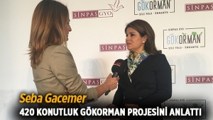 Seba Gacemer, Sinpaş Gökorman projesinin detaylarını anlattı