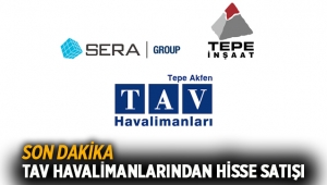 Sera Yapı ve Tepe İnşaat TAV Havalimanları'ndan hisse sattı