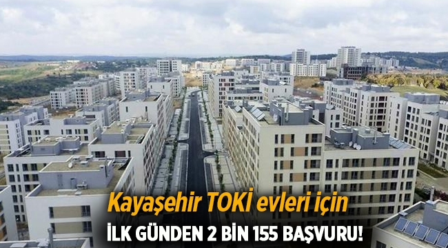 TOKİ Kayaşehir evleri için ilk günde 2 bin 155 başvuru!