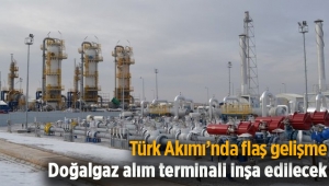 Türk Akımı için doğalgaz alım terminali inşa edilecek