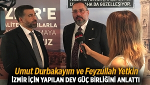 Umut Durbakayım - Feyzullah Yetgin İzmir'deki güç birliğini anlattı