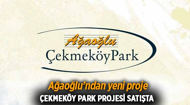 738 konutlu Ağaoğlu "Çekmeköy Park" projesi satışta