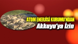 Akkuyu Nükleer Santrali izni tamam