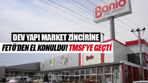 Banio Yapı Marketlerine FETÖ'den el konuldu