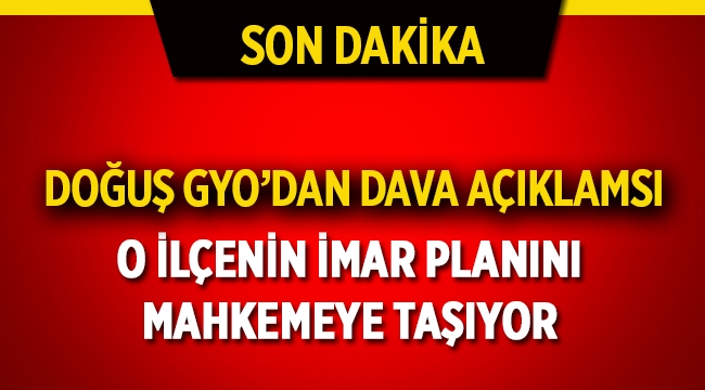 Doğuş GYO, Maslak'taki İmar Planı Değişikliğini mahkemeye taşıyor