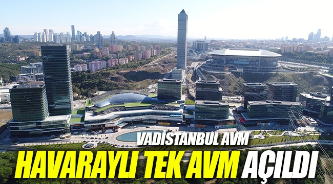 İlklerin AVM'si Vadistanbul Havaray keyfi sunacak