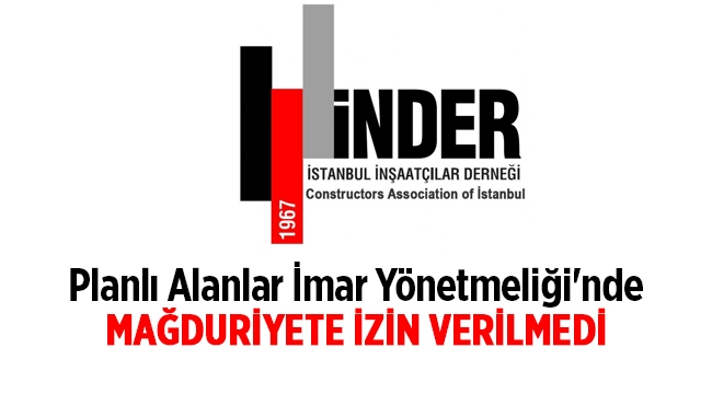 İNDER; Planlı Alanlar İmar Yönetmeliği'nde mağduriyete izin verilmedi