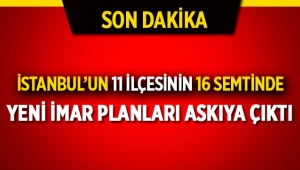 İstanbul'da 11 ilçede 16 semtin yeni imar planları askıya çıktı