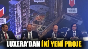 Luxera Gayrimenkul iki yeni projeyi satışa çıkardı
