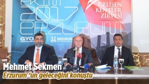 Mehmet Sekmen Erzurum'un geleceği ve hedeflerini anlattı