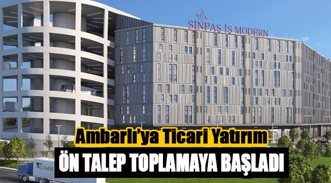 Sinpaş'tan ticari emlak yatırımı! 'İş Modern' Ambarlı projesine başlıyor