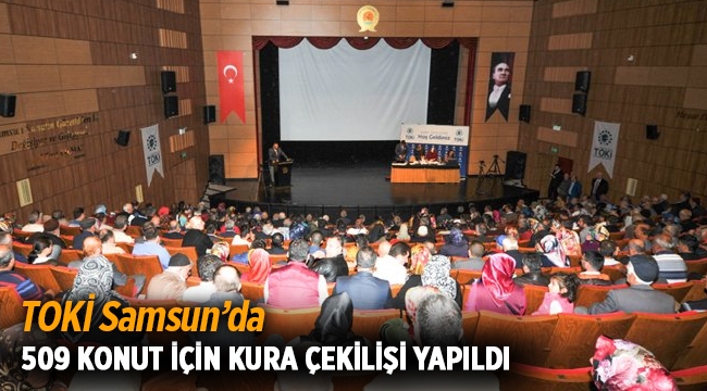 TOKİ Samsun İlkadım konut kura sonuçları yapılan çekilişle belirlendi