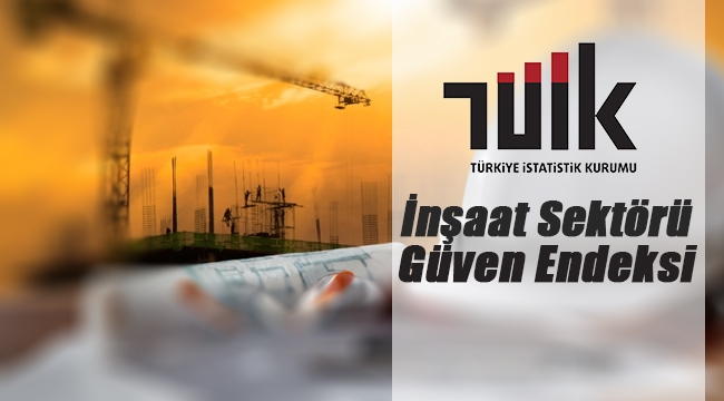 İnşaat sektörü güven endeksi açıklandı