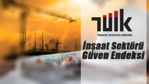 İnşaat sektörü güven endeksi açıklandı