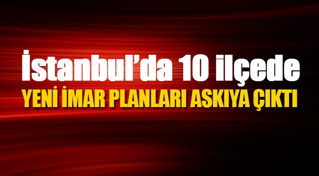 10 ilçede imar değişikliği yapıldı