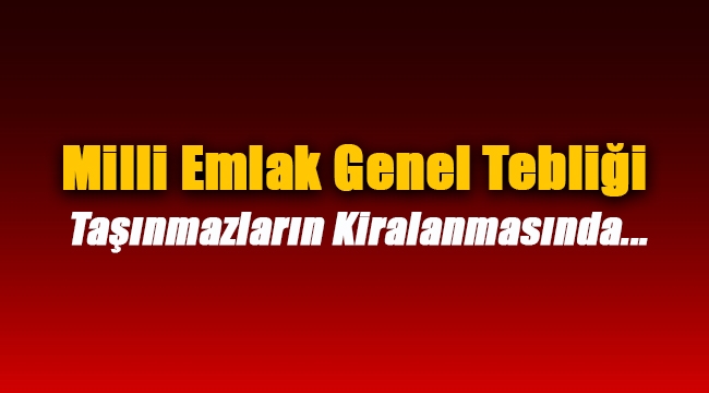 Milli Emlak Genel Tebliği`nde hazine taşınmazları kiralanmasında değişiklik