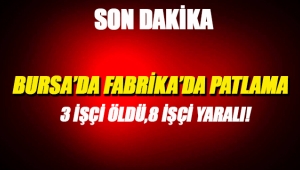 Son dakika haberi: Bursa'da fabrikada yaşanan korkunç patlama! 5 işçi öldü, 8 işçi yaralı...