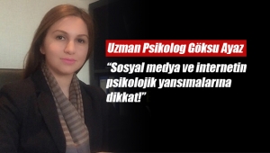 Uzman Psikolog Göksu Ayaz uyardı: Sosyal medya ve internetin psikolojik yansımalarına dikkat