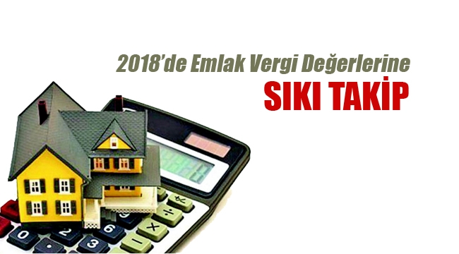 2018 Emlak vergisi değerleri için Belediyelere sıkı takip