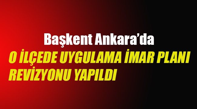 Ankara Yenimahalle'de o ilçede Uygulama İmar Planı Revizyonu yapıldı