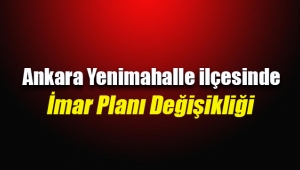 Ankara Yenimahalle'de yeni imar değişikliği Resmi Gazete'de