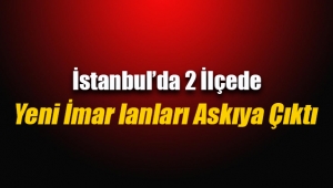 İstanbul'da 2 ilçede yeni imar planları askıya çıktı