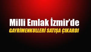 Milli Emlak İzmir'de bazı gayrimenkulleri satışa çıkardı
