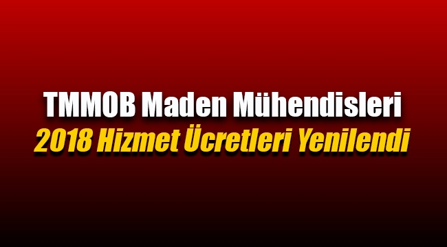 TMMOB Maden Mühendisleri 2018 hizmet ücretleri yeniden belirlendi