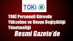 TOKİ personellerini yakından ilgilendiren yeni yönetmelik Resmi Gazete'de