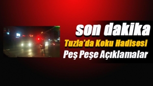 Tuzla'da büyük korku ve panik yaşanıyor! Koku açıklamaları peş peşe geldi