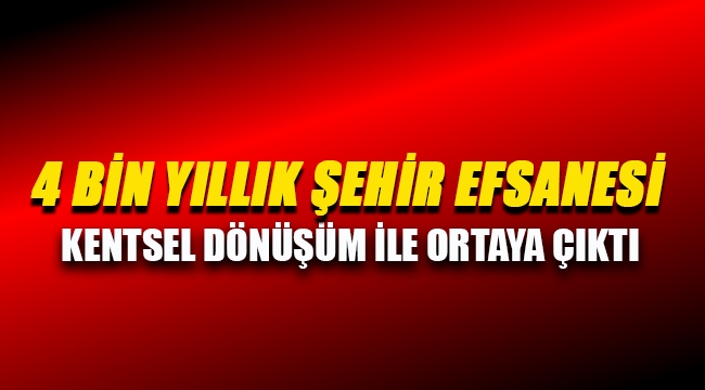 4 bin yıllık yeraltı şehri kentsel dönüşüm ile ortaya çıkarıldı