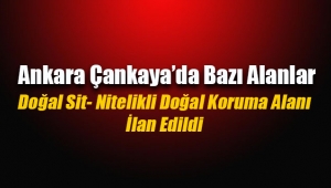 Ankara Çankaya'da bazı alanlar Doğal Sit- Nitelikli Doğal Koruma Alanı ilan edildi