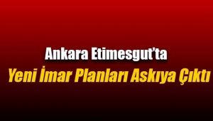 Ankara Etimesgut'ta Uygulama İmar Planı Değişikliği Resmi Gazete'de