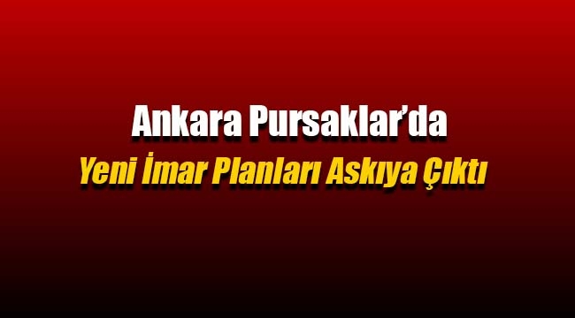 Ankara Pursaklar'da yeni imar plan değişiklikleri askıya çıktı